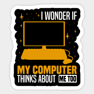 I wonder if my computer thinks about me too, Quirky Tech Enthusiast Sticker